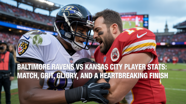 Baltimore Ravens vs Kansas City Chiefs Match Player Stats: Grit, Glory, and a Heartbreaking Finish baltimore ravens vs kansas city chiefs match player stats