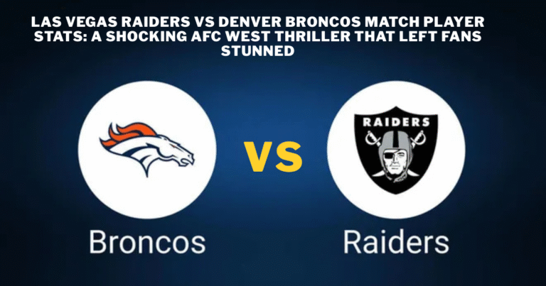 Las Vegas Raiders vs Denver Broncos Match Player Stats: A Shocking AFC West Thriller That Left Fans Stunned las vegas raiders vs denver broncos match player stats