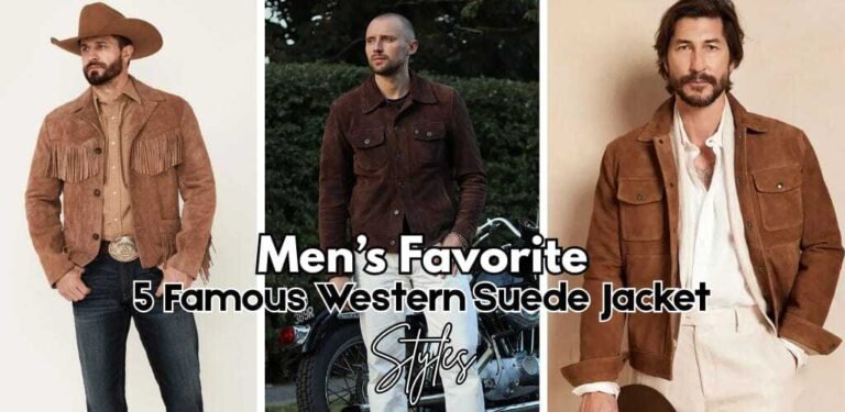 Men’s Favorite: 5 Famous Western Suede Jacket Styles Men’s Favorite: 5 Famous Western Suede Jacket Styles