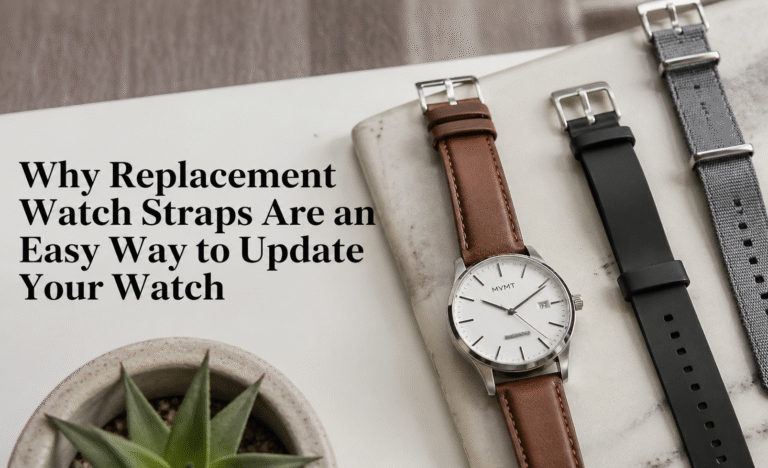 Why Replacement Watch Straps Are an Easy Way to Update Your Watch Why Replacement Watch Straps Are an Easy Way to Update Your Watch